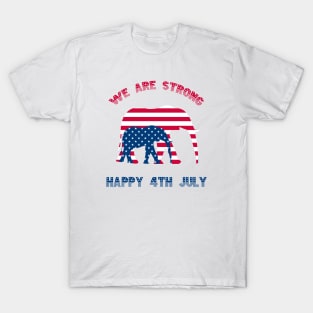 We are strong, Happy 4th July T-Shirt